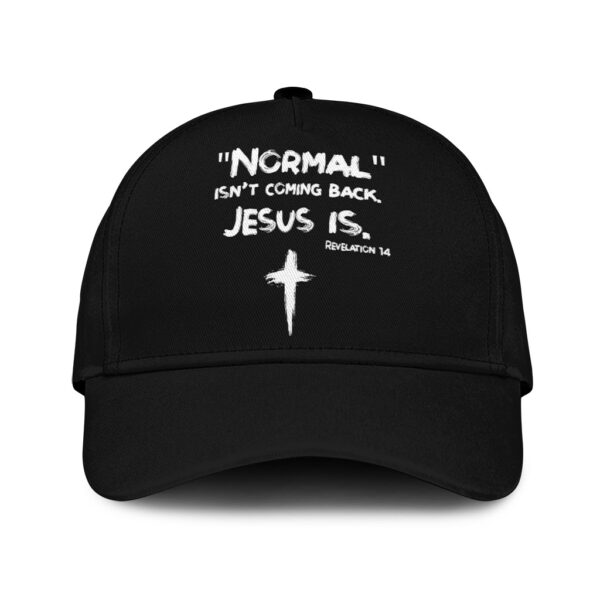 normal isn't coming back jesus is hat