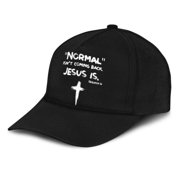 normal isn't coming back jesus is hat