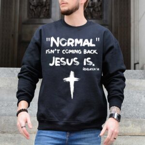 normal is not coming back jesus is sweatshirt