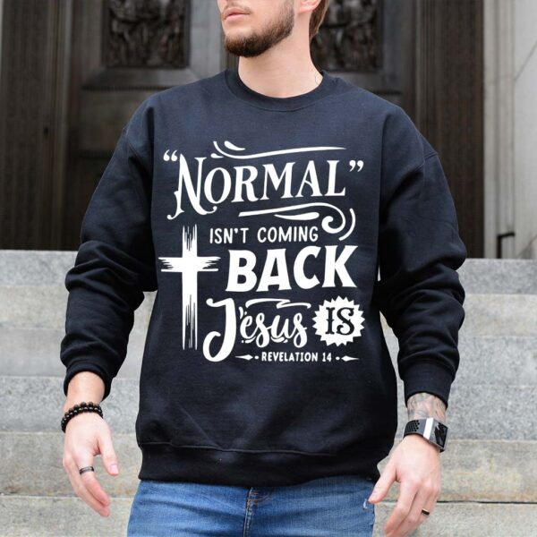 normal isn't coming back jesus is sweatshirt