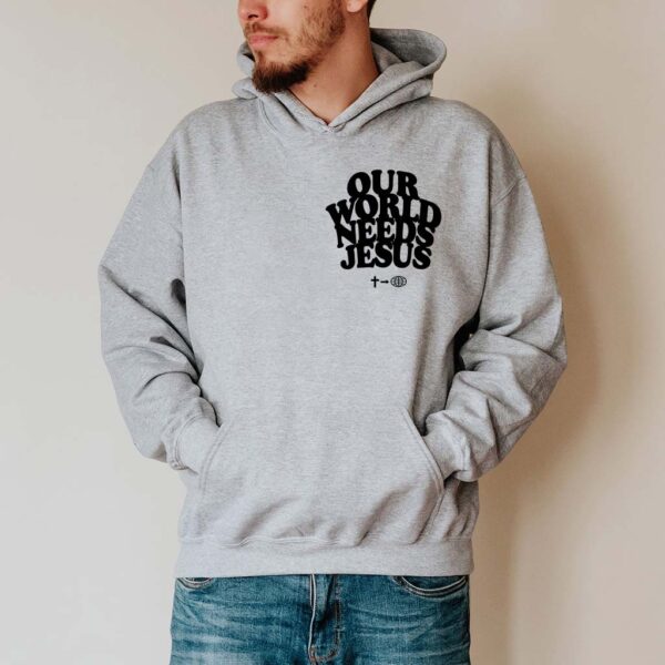 our world needs jesus hoodie