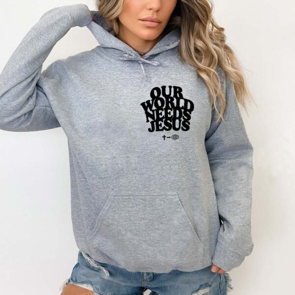 our world needs jesus hoodie