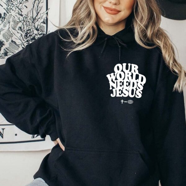 our world needs jesus hoodie