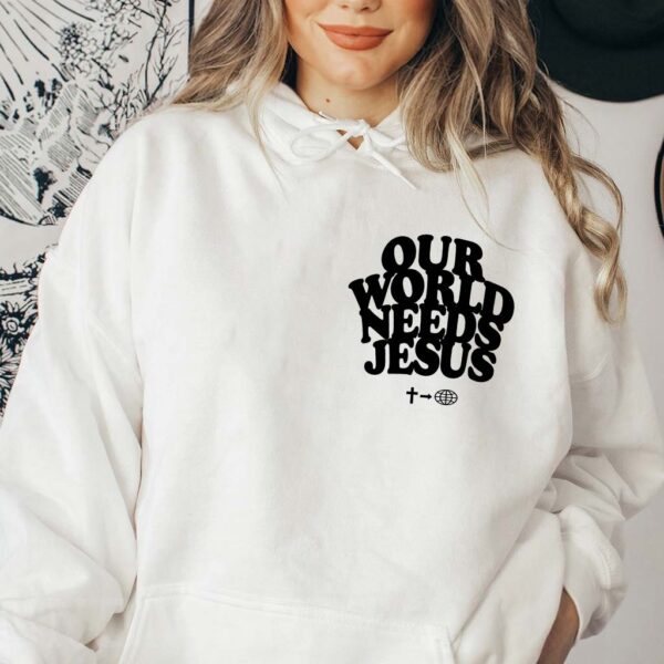 our world needs jesus hoodie