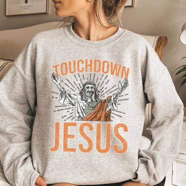 touchdown jesus sweatshirt