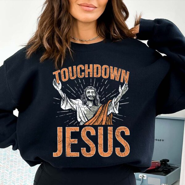 touchdown jesus sweatshirt