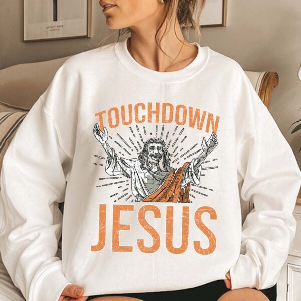 touchdown jesus sweatshirt