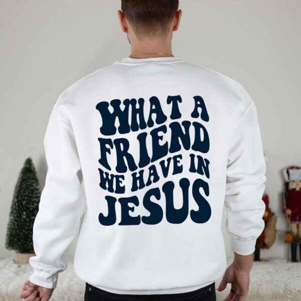 what a friend we have in jesus sweatshirt