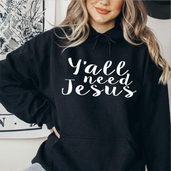 yall need jesus sweatshirt