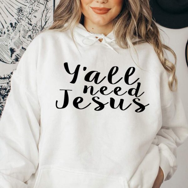 yall need jesus sweatshirt