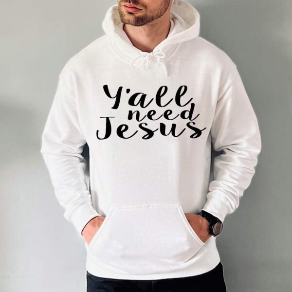 yall need jesus sweatshirt