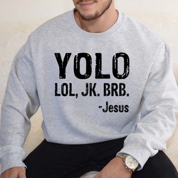 yolo lol jk brb jesus sweatshirt