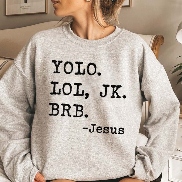 yolo lol jk brb jesus sweatshirt