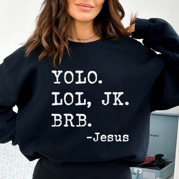 yolo lol jk brb jesus sweatshirt