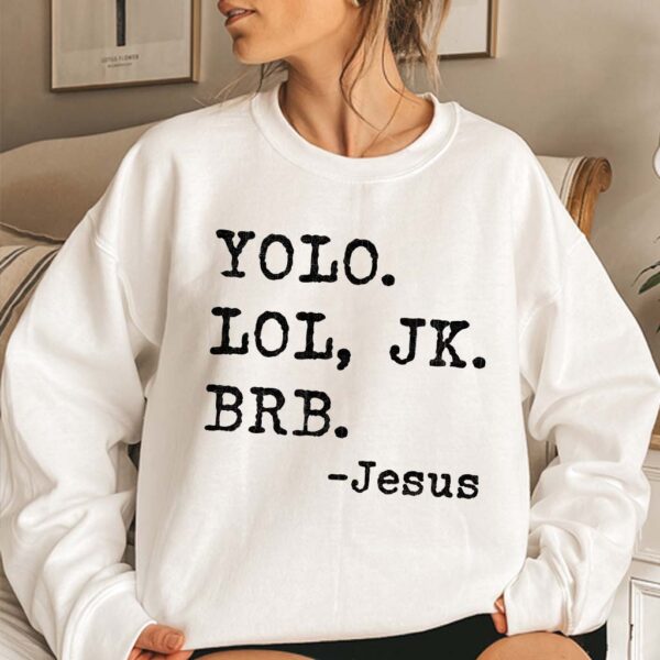 yolo lol jk brb jesus sweatshirt