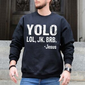 yolo lol jk brb jesus sweatshirt