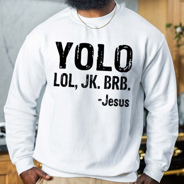 yolo lol jk brb jesus sweatshirt