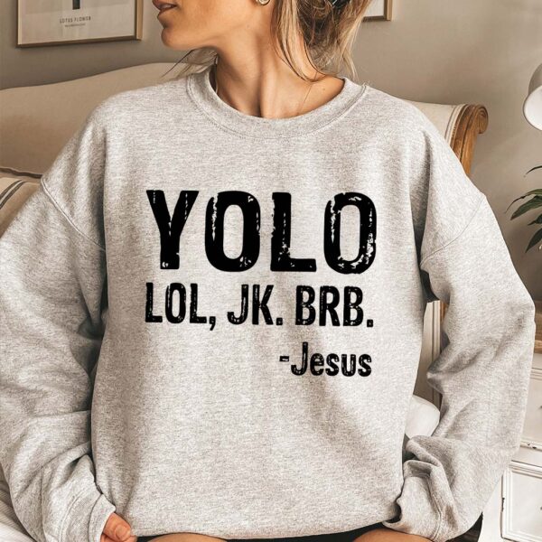 yolo lol jk brb jesus sweatshirt