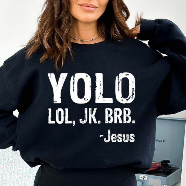 yolo lol jk brb jesus sweatshirt