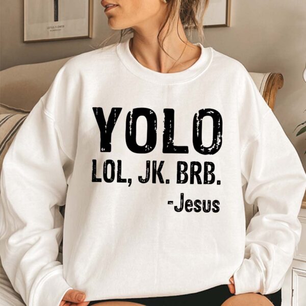 yolo lol jk brb jesus sweatshirt