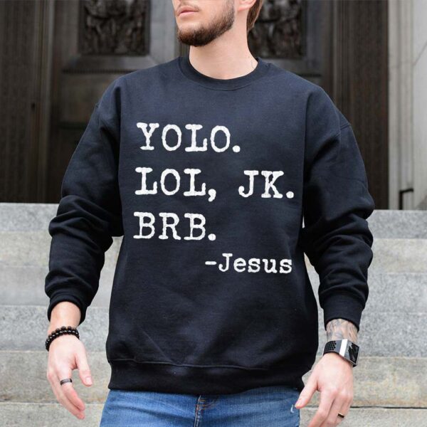 yolo lol jk brb jesus sweatshirt