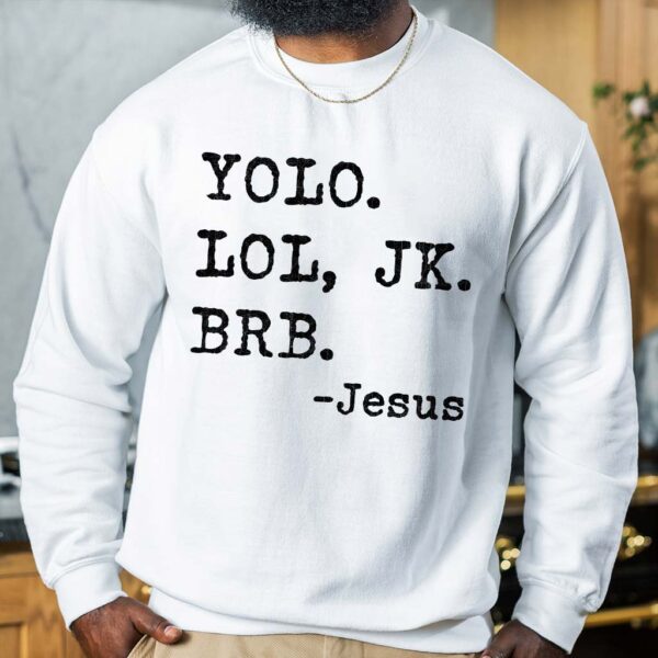 yolo lol jk brb jesus sweatshirt